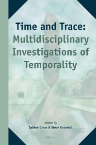 Time And Trace Multidisciplinary Investigations Of Temporality 1st Edition Sabine Gross Steve Ostovich