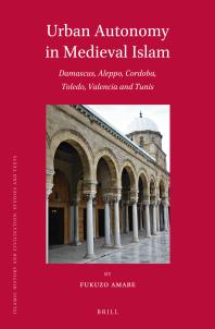 Urban Autonomy In Medieval Islam Damascus Aleppo Cordoba Toledo Valencia And Tunis 1st Edition Fukuzo Amabe