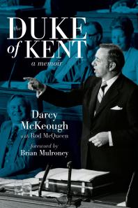 The Duke Of Kent The Memoirs Of Darcy Mckeough 1st Edition Darcy Mckeough Rod Mcqueen Brian Mulroney