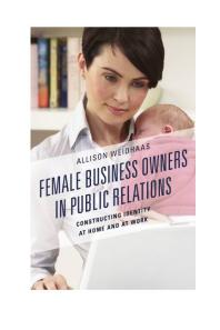 Female Business Owners In Public Relations Constructing Identity At Home And At Work Allison Weidhaas
