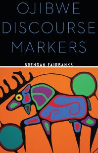 Ojibwe Discourse Markers 1st Edition Brendan Fairbanks