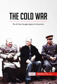 The Cold War The 45year Struggle Against Communism 1st Edition 50minutes