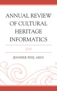 Annual Review Of Cultural Heritage Informatics 2015 Jennifer Weil Arns