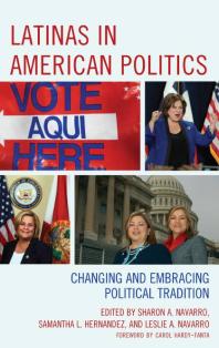 Latinas In American Politics Changing And Embracing Political Tradition Sharon A Navarro Patricia D Lopez Samantha L Hernandez Leslie A Navarro Tony Affigne Ivy A M Cargile John Garcia Sarah Allen Gershon Lizeth Gonzalez Julia Marin Hellwege