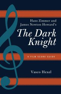 Hans Zimmer And James Newton Howards The Dark Knight A Film Score Guide Vasco Hexel