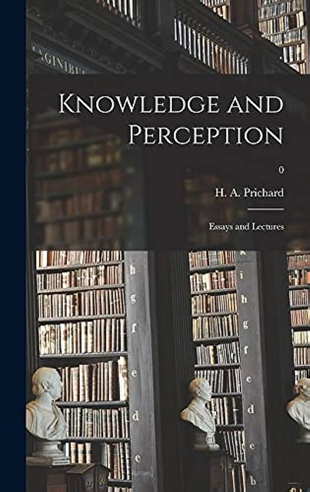 Knowledge And Perception Essays And Lectures H A Prichard First Harold Arthur Prichard