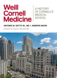 Weill Cornell Medicine A History Of Cornells Medical School 1st Edition Antonio M Gotto Jennifer Moon Laurie H Glimcher