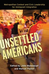 Unsettled Americans Metropolitan Context And Civic Leadership For Immigrant Integration 1st Edition John Mollenkopf Manuel Pastor Jr Manuel Pastor