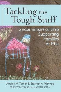 Tackling The Tough Stuff A Home Visitors Guide To Supporting Families At Risk Angela M Tomlin Stephan A Viehweg Deborah Weatherston