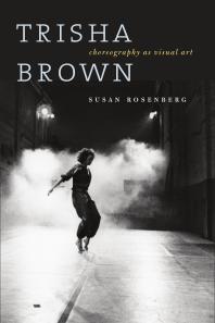 Trisha Brown Choreography As Visual Art 1st Edition Susan Rosenberg