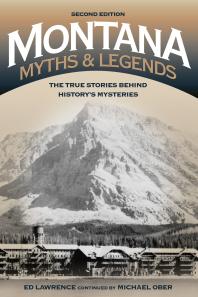 Montana Myths And Legends The True Stories Behind Historys Mysteries 2nd Edition Edward Lawrence Michael Ober