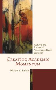 Creating Academic Momentum Realizing The Promise Of Performancebased Education Michael K Raible