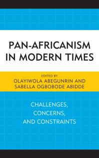 Panafricanism In Modern Times Challenges Concerns And Constraints Olayiwola Abegunrin Sechaba Khoapa Sabella Ogbobode Abidde Olayiwola Abegunrin Sabella Ogbobode Abidde Elisha J Dung Paul Erhunmwunsee Brenda Ingrid Gill Sharron Herronwilliams Alecia D Hoffman