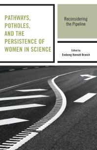 Pathways Potholes And The Persistence Of Women In Science Reconsidering The Pipeline Enobong Hannah Branch Laura Hirshfield Sharla Alegria Mindy Andersonknott Catherine White Berheide Enobong Hannah Branch Mary Frank Fox Lisa Frehill Rachel Gordon Patricia Wonch Hill