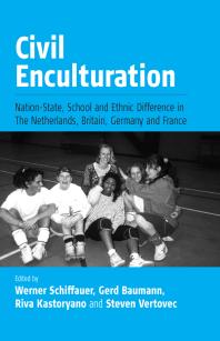 Civil Enculturation Nationstate School And Ethnic Difference In The Netherlands Britain Germany And France 1st Edition Werner Schiffauer Gerd Baumann Riva Kastoryano Steven Vertovec
