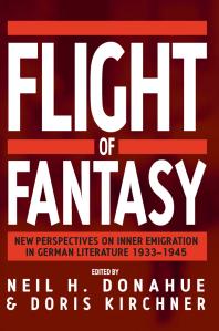 Flight Of Fantasy New Perspectives On Inner Emigration In German Literature 19331945 1st Edition Neil H Donahue Doris Kirchner