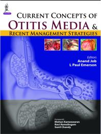 Current Concepts Of Otitis Media And Recent Management Strategies 1st Edition Anand Job L Paul Emerson