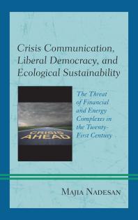 Crisis Communication Liberal Democracy And Ecological Sustainability The Threat Of Financial And Energy Complexes In The Twentyfirst Century Majia Nadesan