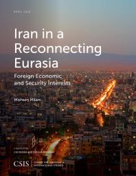 Iran In A Reconnecting Eurasia Foreign Economic And Security Interests Mohsen Milani