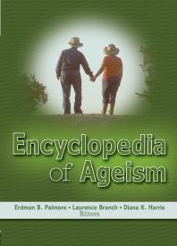 Encyclopedia Of Ageism Erdman B Palmore Laurence Branch Diane Harris