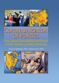 Communication Of Politics Crosscultural Theory Building In The Practice Of Public Relations And Political Marketing 8th Inte Bruce I Newman Dejan Vercic