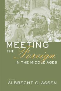 Meeting The Foreign In The Middle Ages Albrecht Classen