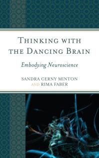 Thinking With The Dancing Brain Embodying Neuroscience Sandra C Minton Rima Faber