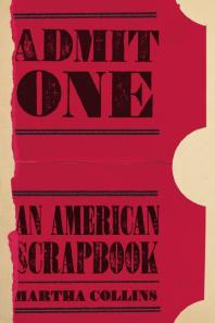 Admit One An American Scrapbook 1st Edition Martha Collins