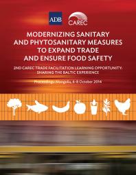 Modernizing Sanitary And Phytosanitary Measures To Expand Trade And Ensure Food Safety 2nd Carec Trade Facilitation Learning Opportunity Sharing The Baltic Experience 1st Edition Asian Development Bank