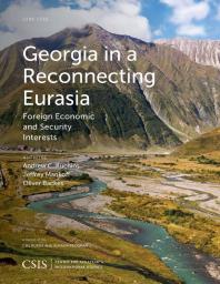 Georgia In A Reconnecting Eurasia Foreign Economic And Security Interests Andrew C Kuchins Jeffrey Mankoff Oliver Backes