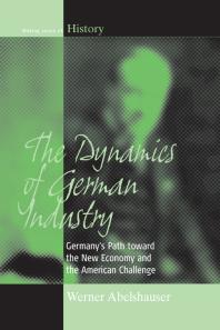 The Dynamics Of German Industry Germanys Path Toward The New Economy And The American Challenge 1st Edition Werner Abelshauser