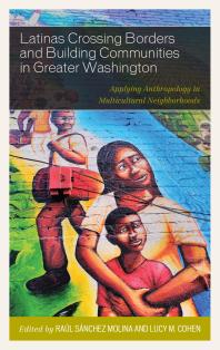 Latinas Crossing Borders And Building Communities In Greater Washington Applying Anthropology In Multicultural Neighborhoods Ral Snchez Molina Lucy M Cohen Marta Barkell Marcia Bernbaum Viviana Cristian Shaun Loria Patricia Maloof Tadeusz Mich Maria Amelia Viteri