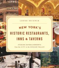New Yorks Historic Restaurants Inns Taverns Storied Establishments From The City To The Hudson Valley 1st Edition Laura Brienza