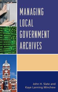 Managing Local Government Archives John H Slate Kaye Lanning Minchew