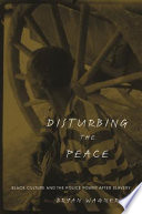 Disturbing The Peace Black Culture And The Police Power After Slavery Bryan Wagner