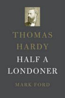 Thomas Hardy Half A Londoner 1st Edition Mark Ford