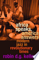 Africa Speaks America Answers Modern Jazz In Revolutionary Times Robin D G Kelley
