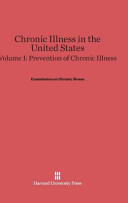 Chronic Illness In The United States Volume I Prevention Of Chronic Illness Commission On Chronic Illness
