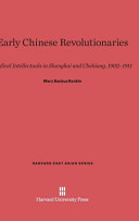 Early Chinese Revolutionaries Radical Intellectuals In Shanghai And Chekiang 19021911 1st Edition Mary Backus Rankin