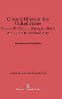Chronic Illness In The United States Volume Iii Chronic Illness In A Rural Area The Hunterdon Study Commission On Chronic Illness