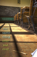 The Same Thing Over And Over How School Reformers Get Stuck In Yesterdays Ideas Frederick M Hess