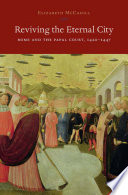 Reviving The Eternal City Rome And The Papal Court 14201447 Elizabeth Mccahill