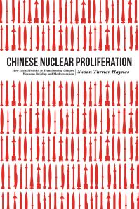 Chinese Nuclear Proliferation How Global Politics Is Transforming Chinas Weapons Buildup And Modernization 1st Edition Susan Turner Haynes