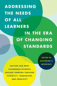 Addressing The Needs Of All Learners In The Era Of Changing Standards Helping Our Most Vulnerable Students Succeed Through Teaching Flexibility Innovation And Creativity Katherine S Mcknight