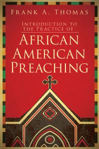 Introduction To The Practice Of African American Preaching 1st Edition Frank A Thomas