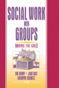 Social Work With Groups Mining The Gold Sue Henry Jean East Cathryne Schmitz Association For The Advancement Of Social Work With Groups Staff