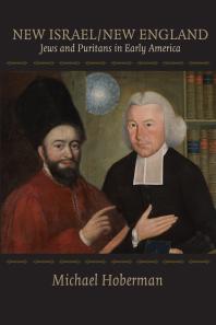 New Israel New England Jews And Puritans In Early America 1st Edition Michael Hoberman