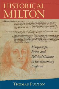 Historical Milton Manuscript Print And Political Culture In Revolutionary England 1st Edition Thomas Fulton