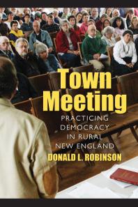 Town Meeting Practicing Democracy In Rural New England 1st Edition Donald L Robinson