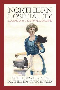 Northern Hospitality Cooking By The Book In New England 1st Edition Keith Stavely Kathleen Fitzgerald